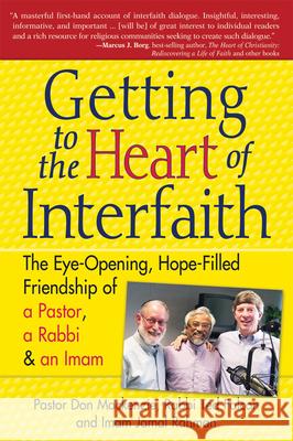Getting to Heart of Interfaith: The Eye-Opening, Hope-Filled Friendship of a Pastor, a Rabbi & an Imam Ted Falcon Don MacKenzie Jamal Rahman 9781594732638 Skylight Paths Publishing