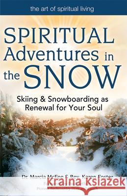 Spiritual Adventures in the Snow: Skiing & Snowboarding as Renewal for Your Soul McFee, Marcia 9781594732706 Skylight Paths Publishing