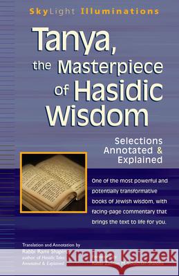 Tanya the Masterpiece of Hasidic Wisdom: Selections Annotated & Explained Shapiro, Rami 9781594732751