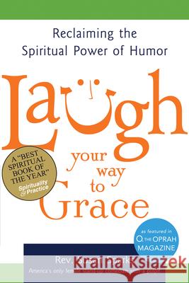 Laugh Your Way to Grace: Reclaiming the Spiritual Power of Humor Rev Susan Sparks 9781594732805 Skylight Paths Publishing