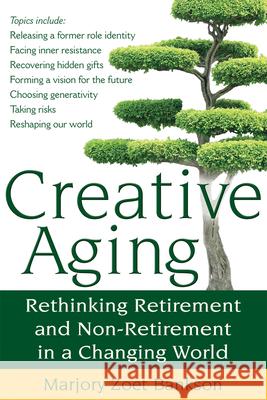 Creative Aging: Rethinking Retirement and Non-Retirement in a Changing World Marjory Zoet Bankson 9781594732812