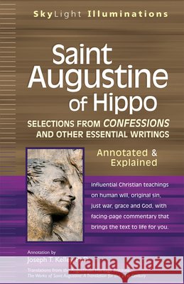 Saint Augustine of Hippo: Selections from Confessions and Other Essential Writingsaannotated & Explained Joseph T., PhD Kelley 9781594732829