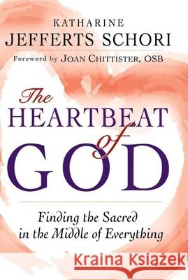 The Heartbeat of God: Finding the Sacred in the Middle of Everything Katharine Jefferts Schori 9781594732928