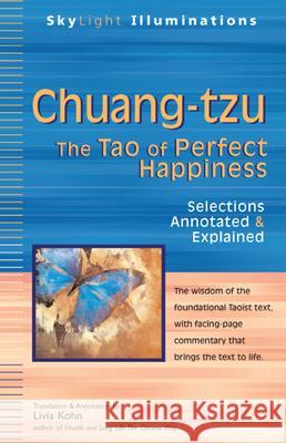 Chuang-Tzu: The Tao of Perfect Happiness--Selections Annotated & Explained Zhuangzi                                 Livia Koh 9781594732966 Skylight Paths Publishing