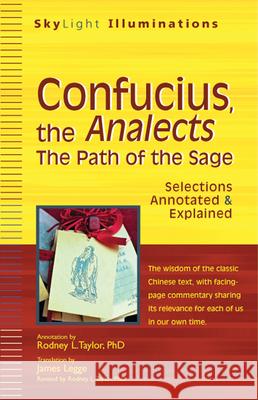 Confucius, the Analects: The Path of the Sage--Selections Annotated & Explained Taylor, Rodney L. 9781594733062 Skylight Paths Publishing