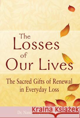 The Losses of Our Lives: The Sacred Gifts of Renewal in Everyday Loss Nancy Copeland-Payton 9781594733079 Skylight Paths Publishing