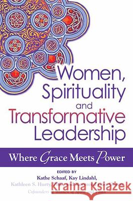 Women, Spirituality and Transformative Leadership: Where Grace Meets Power Kathe Schaaf 9781594733130