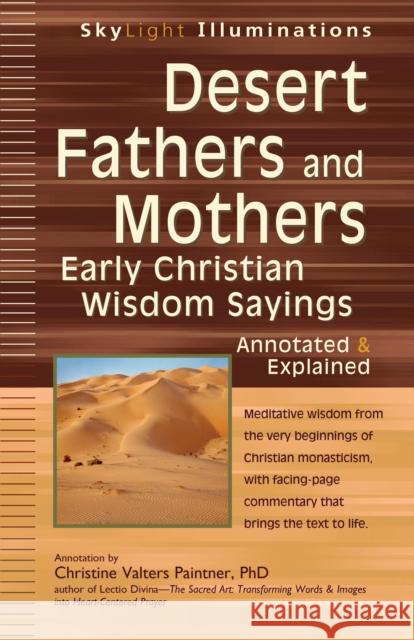 Desert Fathers and Mothers: Early Christian Wisdom Sayings--Annotated & Explained Christine Paintner 9781594733734 0