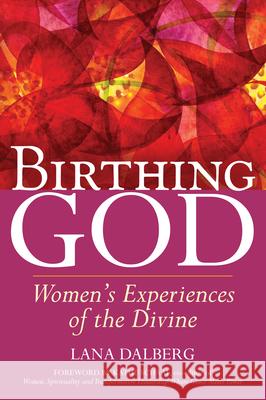 Birthing God: Women's Experience of the Divine Dalberg, Lana 9781594734809 Skylight Paths Publishing