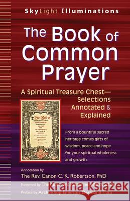 The Book of Common Prayer: A Spiritual Treasure Chest--Selections Annotated & Explained The Rev Canon C. K., PhD Robertson The Most Rev Katharine Jefferts Schori 9781594735240