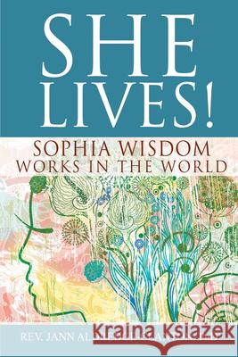 She Lives!: Sophia Wisdom Works in the World Rev Jann, PhD Aldredge-Clanton Jann Aldredge-Clanton 9781594735738 Skylight Paths Publishing