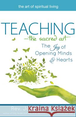 Teaching--The Sacred Art: The Joy of Opening Minds and Hearts Jane E. Vennard 9781594735851