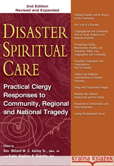 Disaster Spiritual Care: Practical Clergy Responses to Community, Regional and National Tragedy Willard W. C. Ashle Rabbi Stephen B. Roberts 9781594735875
