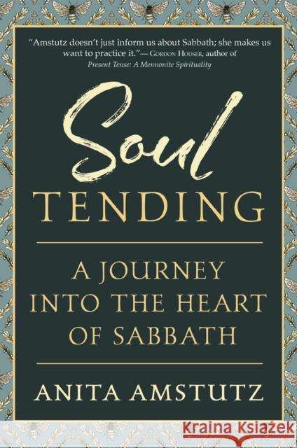 Soul Tending: Journey Into the Heart of Sabbath Anita Amstutz 9781594736414