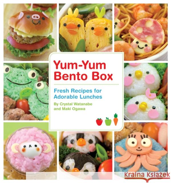 Yum-Yum Bento Box: Fresh Recipes for Adorable Lunches Watanabe, Crystal 9781594744471