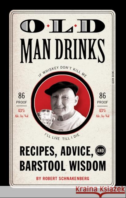 Old Man Drinks: Recipes, Advice, and Barstool Wisdom Schnakenberg, Robert 9781594744501 Quirk Books