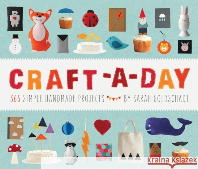 Craft-a-Day: 365 Simple Handmade Projects Sarah Goldschadt 9781594745959 Quirk Books