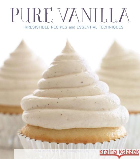Pure Vanilla: Irresistible Recipes and Essential Techniques Sever, Shauna 9781594745966 0