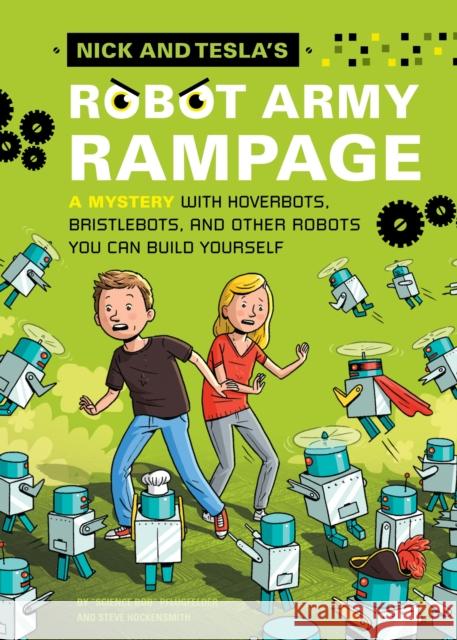 Nick and Tesla's Robot Army Rampage: A Mystery with Hoverbots, Bristle Bots, and Other Robots You Can Build Yourself Pflugfelder, Bob 9781594746499 Quirk Books