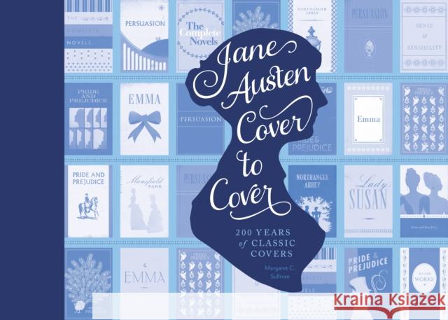 Jane Austen Cover to Cover: 200 Years of Classic Book Covers Margaret C. Sullivan 9781594747250 Quirk Books