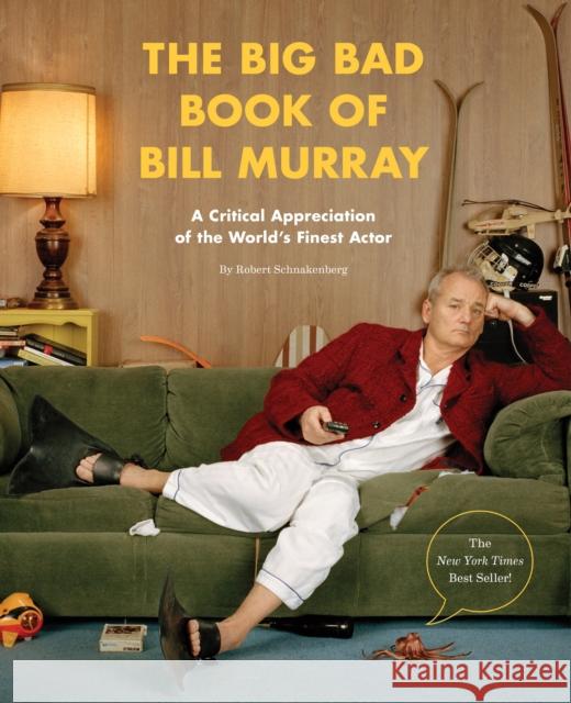 The Big Bad Book of Bill Murray: A Critical Appreciation of the World's Finest Actor Schnakenberg, Robert 9781594748011 Quirk Books
