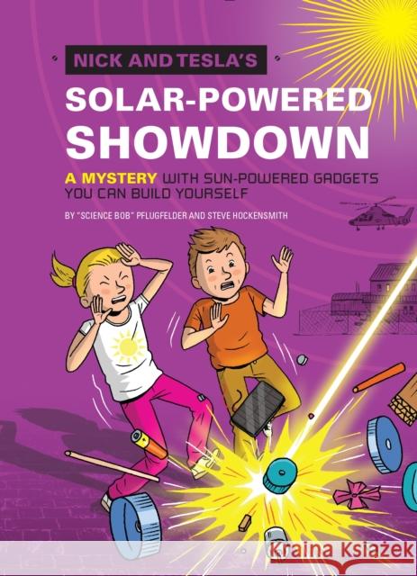 Nick and Tesla's Solar-Powered Showdown: A Mystery with Sun-Powered Gadgets You Can Build Yourself Bob Pflugfelder Steve Hockensmith 9781594748660