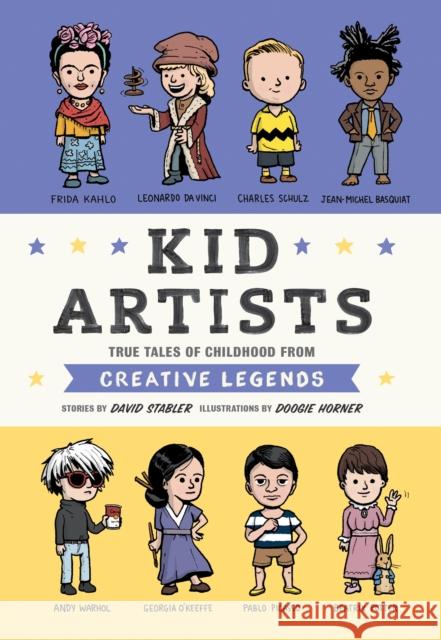 Kid Artists: True Tales of Childhood from Creative Legends David Stabler Doogie Horner 9781594748967 Quirk Books