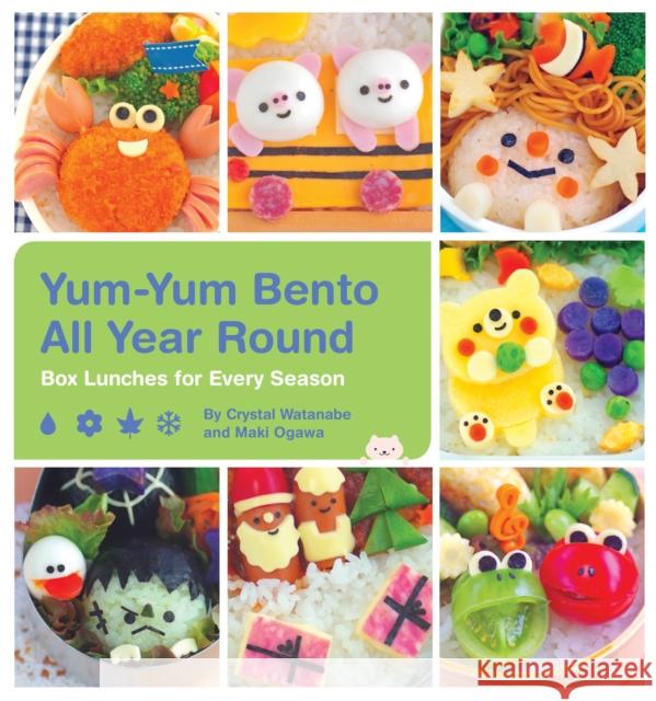 Yum-Yum Bento All Year Round: Box Lunches for Every Season Crystal Watanabe Maki Ogawa 9781594749384