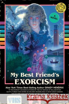 My Best Friend's Exorcism: A Novel Grady Hendrix 9781594749766 Quirk Books