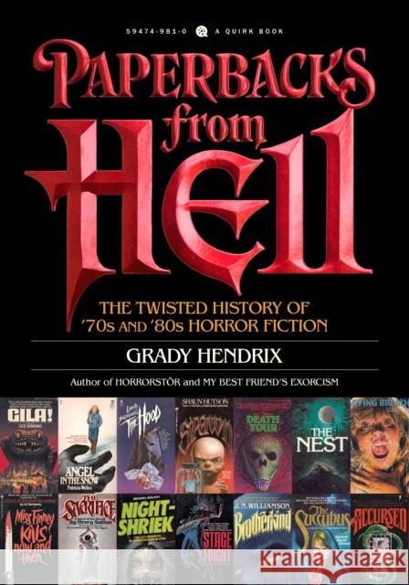 Paperbacks from Hell: The Twisted History of '70s and '80s Horror Fiction Grady Hendrix 9781594749810 Quirk Books