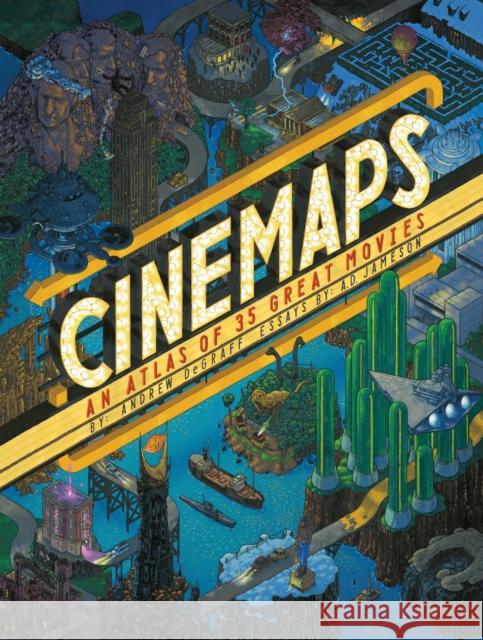 Cinemaps: An Atlas of 35 Great Movies Andrew Degraff A. D. Jameson 9781594749896 Quirk Books