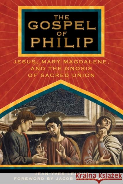 The Gospel of Philip: Jesus, Mary Magdalene, and the Gnosis of Sacred Union LeLoup, Jean-Yves 9781594770227