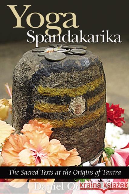 Yoga Spandakarika: The Sacred Texts at the Origins of Tantra Odier, Daniel 9781594770517 Inner Traditions International