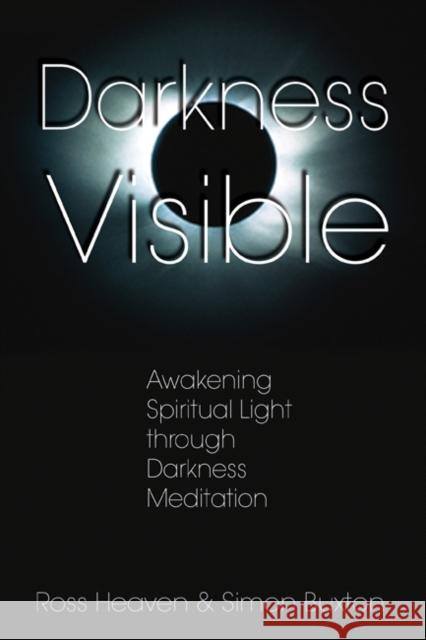 Darkness Visible: Awakening Spiritual Light Through Darkness Meditation Heaven, Ross 9781594770616 Destiny Books