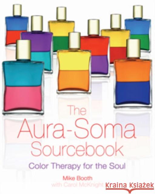 The Aura-Soma Sourcebook: Color Therapy for the Soul Booth, Mike 9781594770777