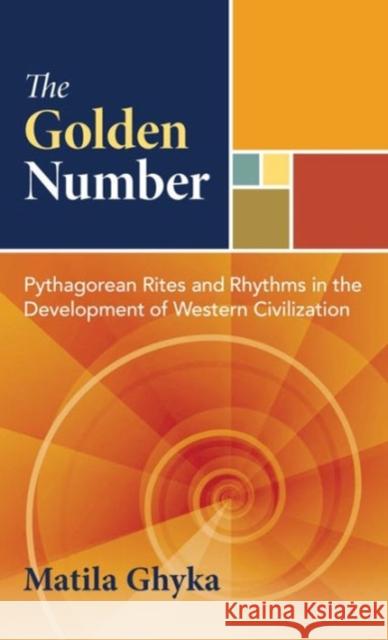 The Golden Number: Pythagorean Rites and Rhythms in the Development of Western Civilization Matila Ghyka 9781594771002 Inner Traditions International