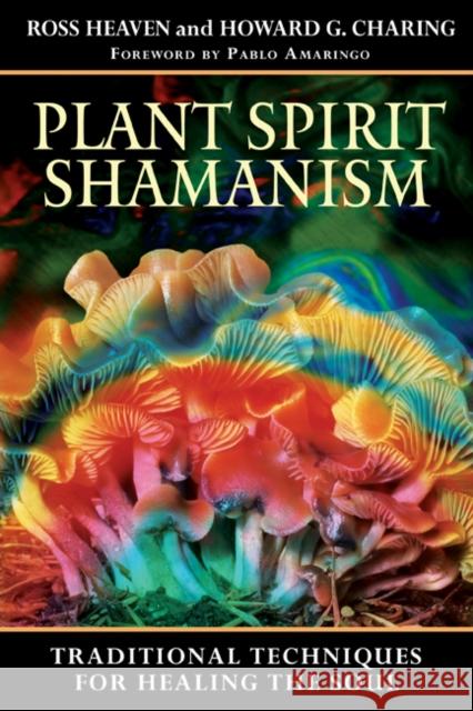 Plant Spirit Shamanism: Traditional Techniques for Healing the Soul Heaven, Ross 9781594771187 Destiny Books