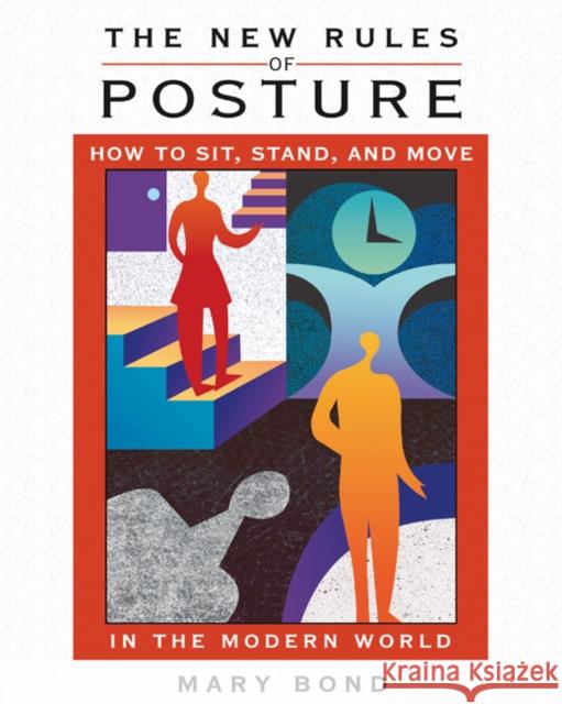 The New Rules of Posture: How to Sit, Stand, and Move in the Modern World Bond, Mary 9781594771248