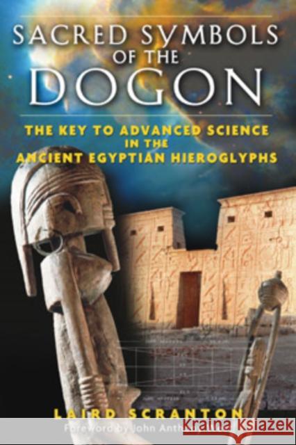 Sacred Symbols of the Dogon: The Key to Advanced Science in the Ancient Egyptian Hieroglyphs Scranton, Laird 9781594771347