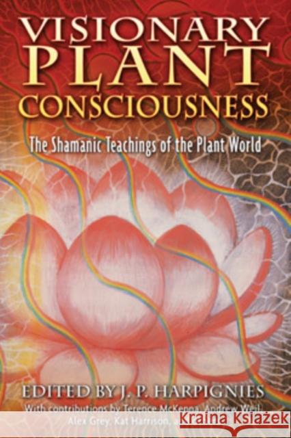 Visionary Plant Consciousness: The Shamanic Teachings of the Plant World Harpignies, J. P. 9781594771477 Park Street Press