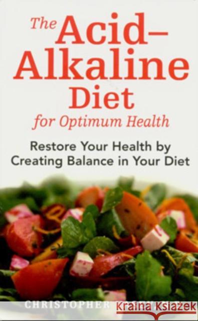 The Acid-Alkaline Diet for Optimum Health: Restore Your Health by Creating pH Balance in Your Diet Vasey, Christopher 9781594771545