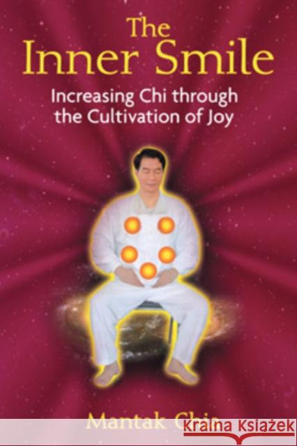 The Inner Smile: Increasing Chi Through the Cultivation of Joy Chia, Mantak 9781594771552 Destiny Books