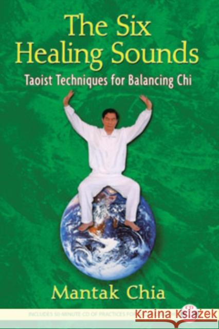 The Six Healing Sounds: Taoist Techniques for Balancing Chi [With CD (Audio)] Chia, Mantak 9781594771569