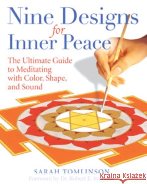 Nine Designs for Inner Peace: The Ultimate Guide to Meditating with Color, Shape, and Sound Tomlinson, Sarah 9781594771941 Destiny Books