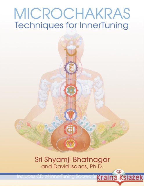 Microchakras: Innertuning for Psychological Well-Being [With CD (Audio)] Bhatnagar, Sri Shyamji 9781594772139