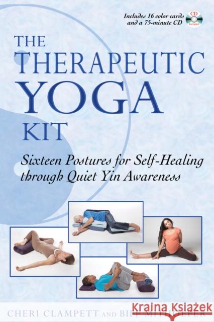 Therapeutic Yoga Kit : Sixteen Postures for Self-Healing Through Quiet Yin Awareness Cheri Clampett Biff Mithoefer 9781594772511 Healing Arts Press