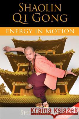 Shaolin Qi Gong: Energy in Motion [With DVD] Shi Xinggui 9781594772641 Destiny Books