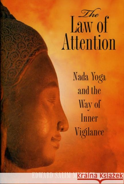 The Law of Attention: Nada Yoga and the Way of Inner Vigilance Michael, Edward Salim 9781594773044 Inner Traditions International