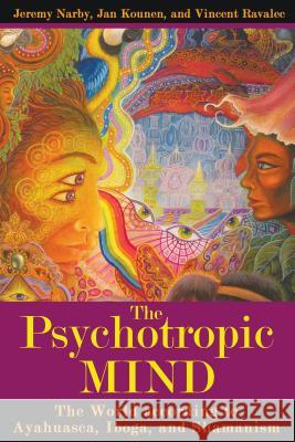 The Psychotropic Mind: The World According to Ayahuasca, Iboga, and Shamanism Narby, Jeremy 9781594773129 Park Street Press