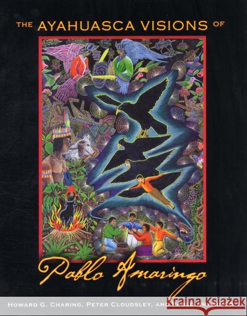 The Ayahuasca Visions of Pablo Amaringo HowardG Charing 9781594773457 0